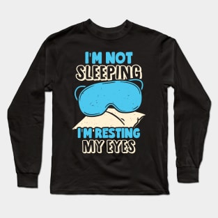 I'm Not Sleeping I'm Resting My Eyes Long Sleeve T-Shirt